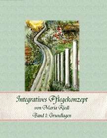 Integratives Pflegekonzept Band 1: Grundlagen
