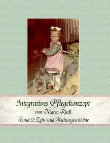 Integratives Pflegekonzept Band 2: Zeit- und Kulturgeschichte